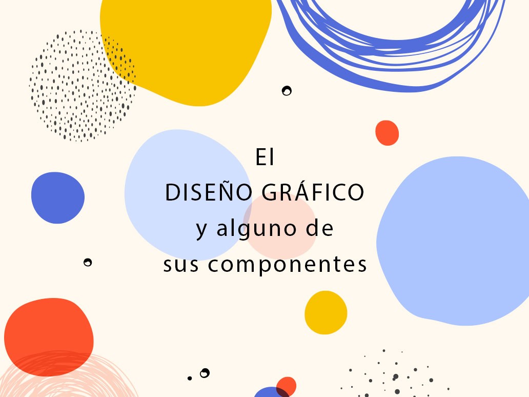 El diseño gráfico y alguno de sus componentes